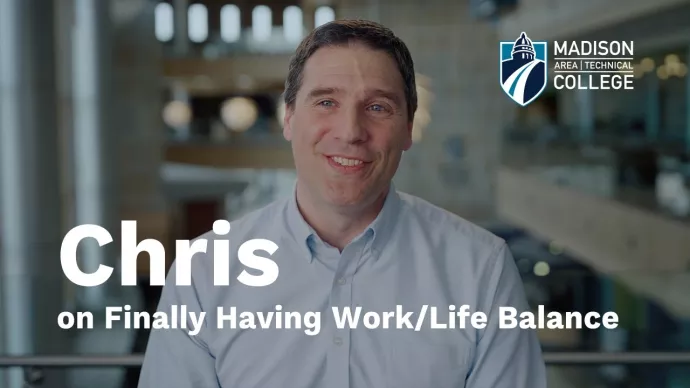 Chris on finally having work/life balance | Madison College Careers